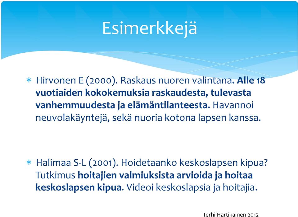 Havannoi neuvolakäyntejä, sekä nuoria kotona lapsen kanssa. * Halimaa S- L (2001).