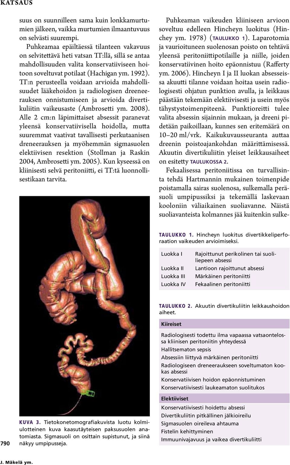 TT:n perusteella voidaan arvioida mahdollisuudet lääkehoidon ja radiologisen dreeneerauksen onnistumiseen ja arvioida divertikuliitin vaikeusaste (Ambrosetti ym. 2008).