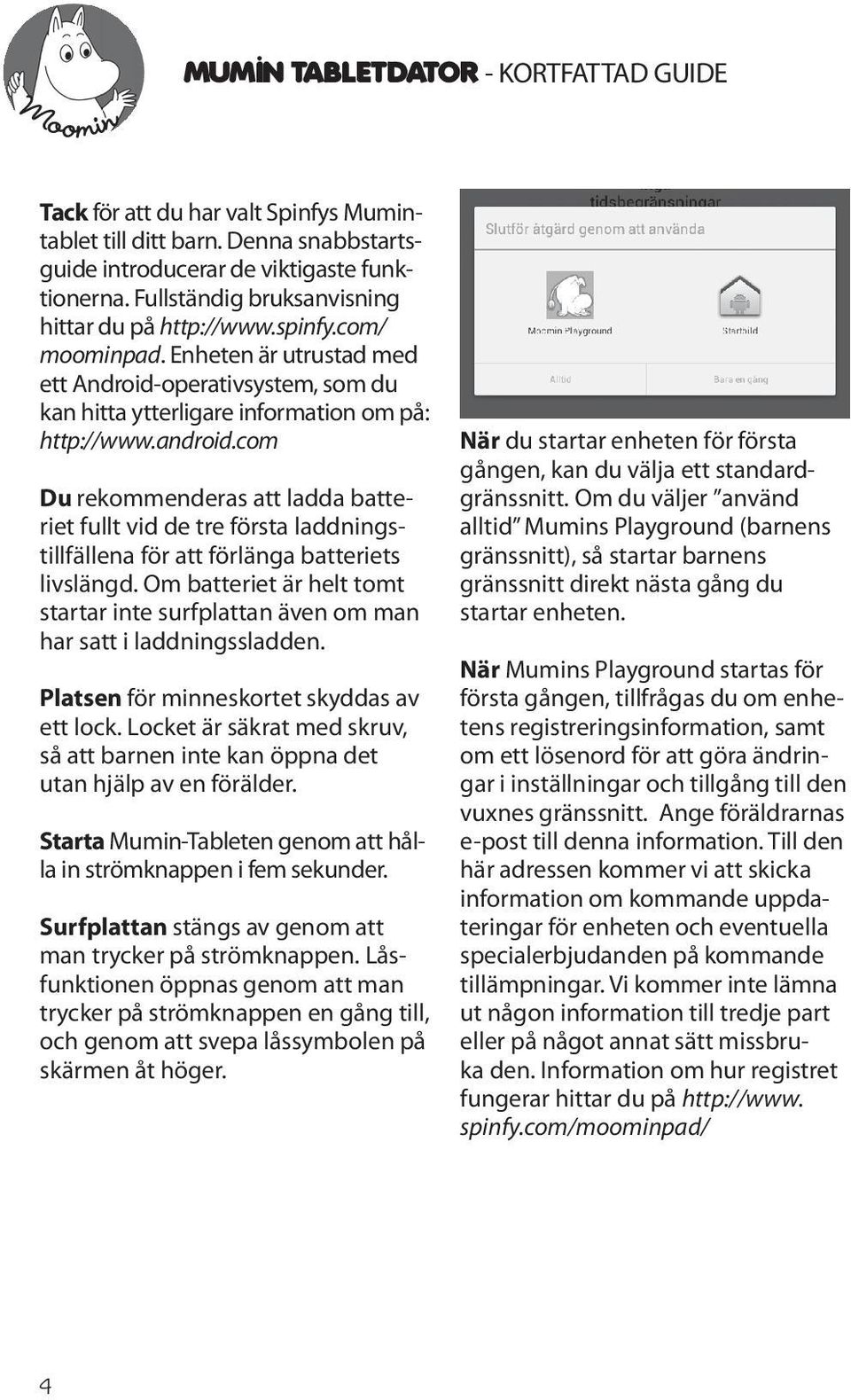 com Du rekommenderas att ladda batteriet fullt vid de tre första laddningstillfällena för att förlänga batteriets livslängd.