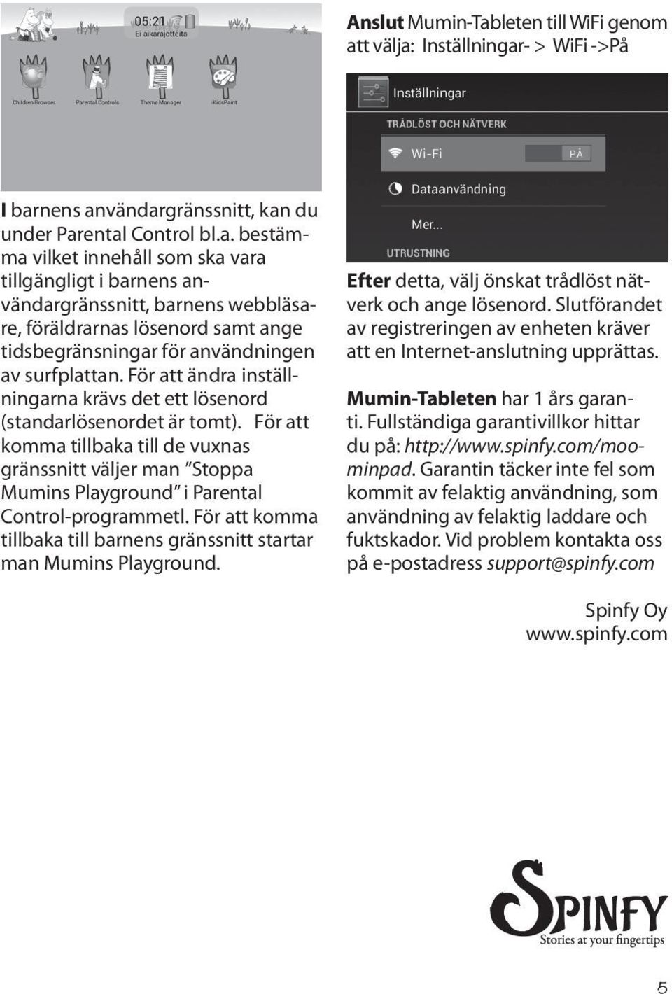 För att komma tillbaka till barnens gränssnitt startar man Mumins Playground. Efter detta, välj önskat trådlöst nätverk och ange lösenord.