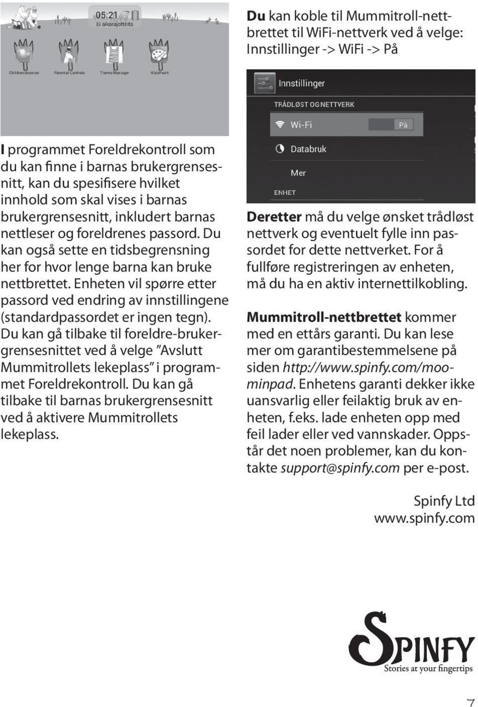 Enheten vil spørre etter passord ved endring av innstillingene (standardpassordet er ingen tegn).