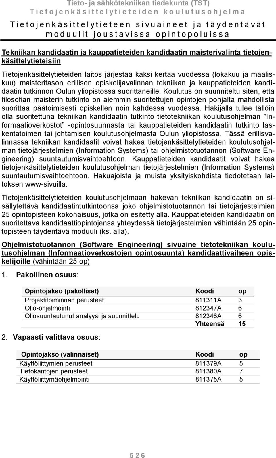 opiskelijavalinnan tekniikan ja kauppatieteiden kandidaatin tutkinnon Oulun yliopistossa suorittaneille.