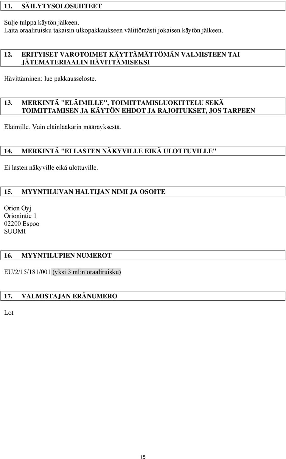 MERKINTÄ "ELÄIMILLE", TOIMITTAMISLUOKITTELU SEKÄ TOIMITTAMISEN JA KÄYTÖN EHDOT JA RAJOITUKSET, JOS TARPEEN Eläimille. Vain eläinlääkärin määräyksestä. 14.