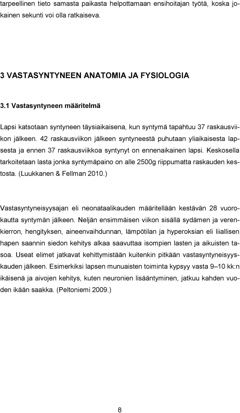 42 raskausviikon jälkeen syntyneestä puhutaan yliaikaisesta lapsesta ja ennen 37 raskausviikkoa syntynyt on ennenaikainen lapsi.