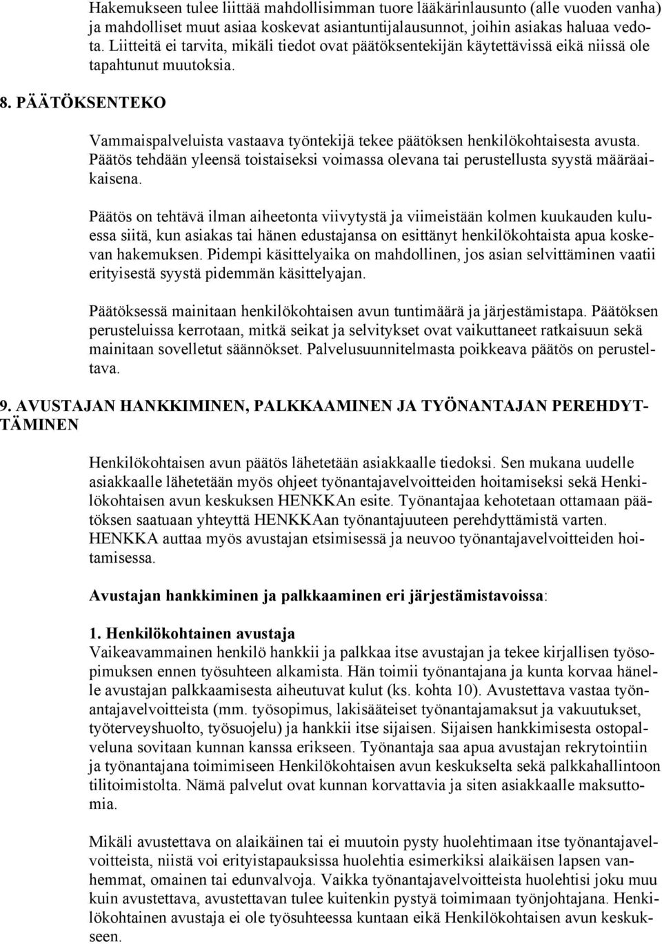 Päätös tehdään yleensä toistaiseksi voimassa olevana tai perustellusta syystä määräaikaisena.