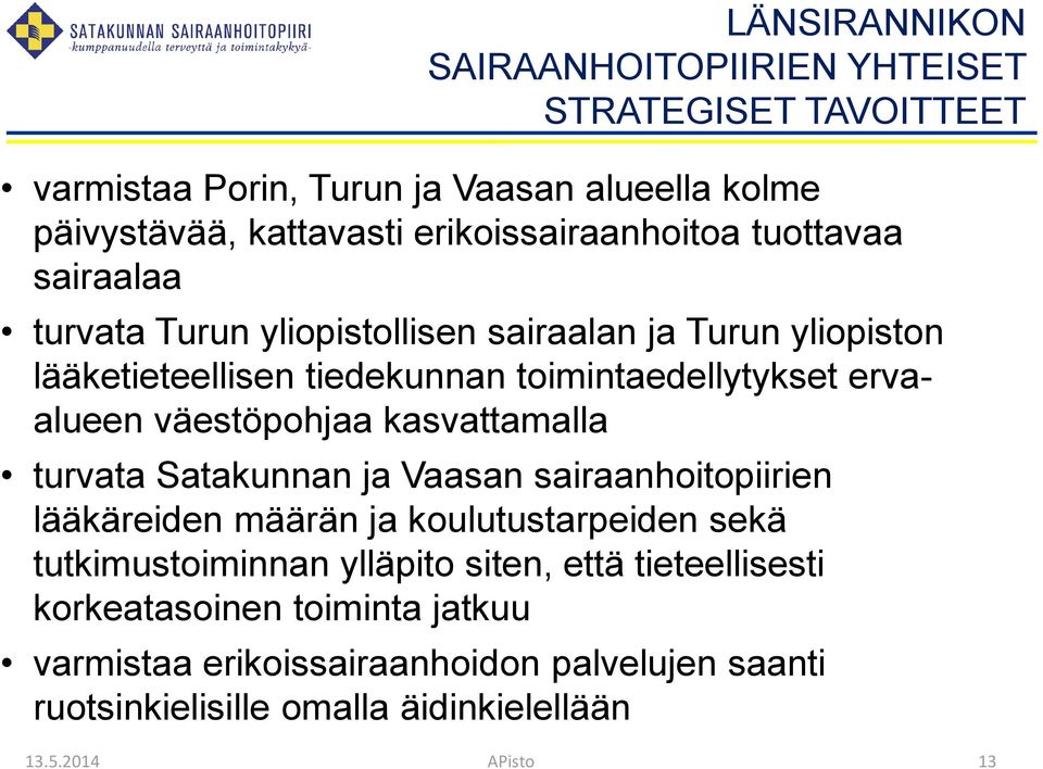 ervaalueen väestöpohjaa kasvattamalla turvata Satakunnan ja Vaasan sairaanhoitopiirien lääkäreiden määrän ja koulutustarpeiden sekä tutkimustoiminnan