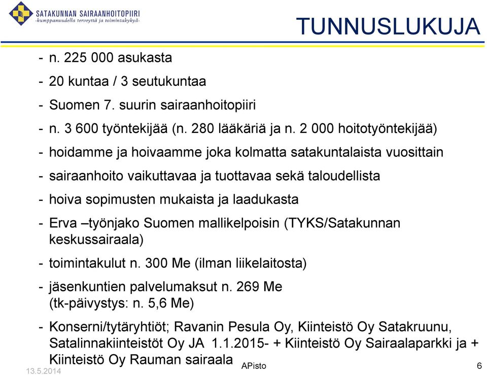ja laadukasta - Erva työnjako Suomen mallikelpoisin (TYKS/Satakunnan keskussairaala) - toimintakulut n. 300 Me (ilman liikelaitosta) - jäsenkuntien palvelumaksut n.
