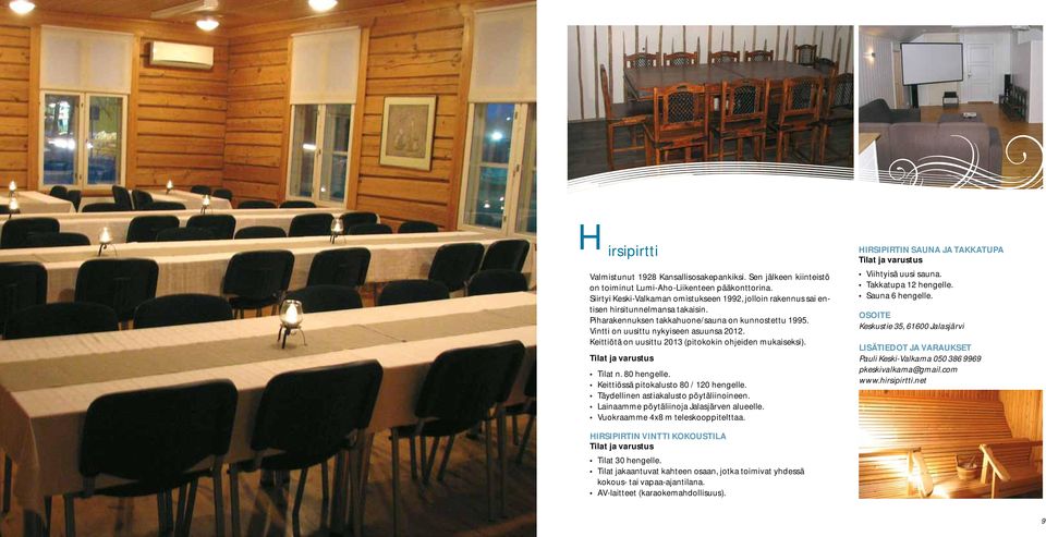 Keittiötä on uusittu 2013 (pitokokin ohjeiden mukaiseksi). Tilat n. 80 hengelle. Keittiössä pitokalusto 80 / 120 hengelle. Täydellinen astiakalusto pöytäliinoineen.