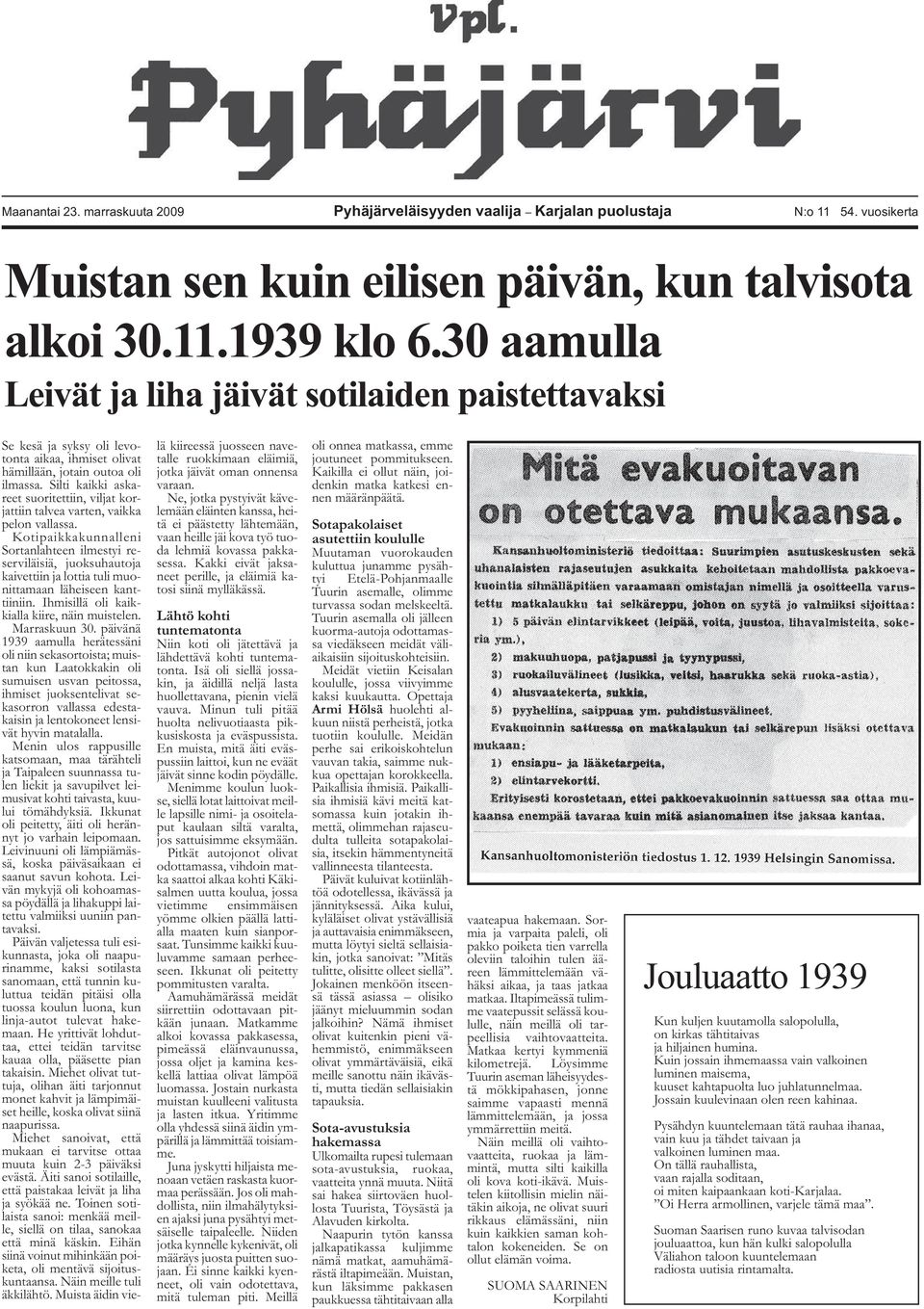 Silti kaikki askareet suoritettiin, viljat korjattiin talvea varten, vaikka pelon vallassa.