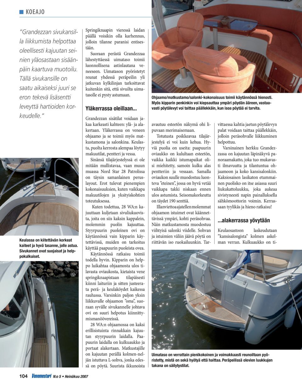 Sivukannet ovat suojaisat ja helppokulkuiset. Springiknaapin vieressä laidan päällä voisikin olla karhennus, jolloin tilanne paranisi entisestään.
