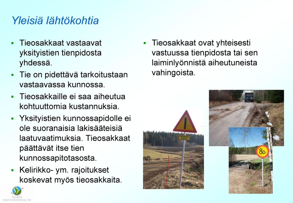 Yksityistien kunnossapidolle ei ole suoranaisia lakisääteisiä laatuvaatimuksia.