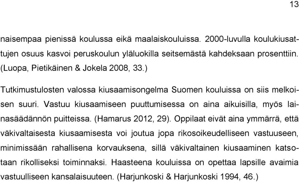 Vastuu kiusaamiseen puuttumisessa on aina aikuisilla, myös lainasäädännön puitteissa. (Hamarus 2012, 29).