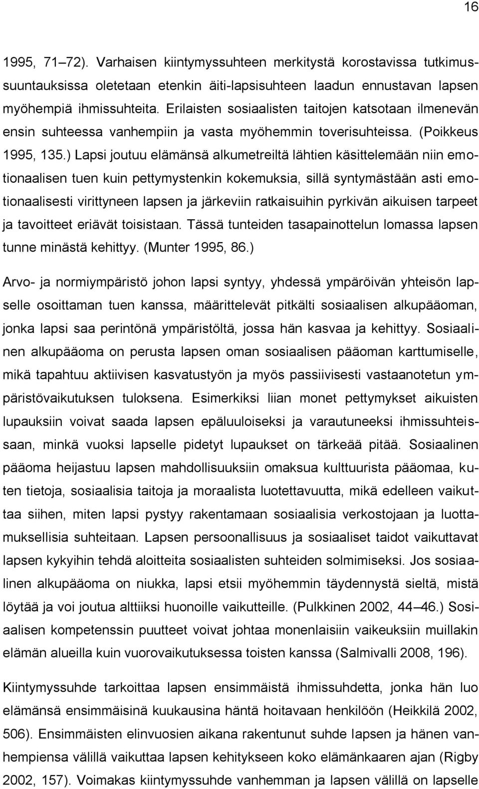 ) Lapsi joutuu elämänsä alkumetreiltä lähtien käsittelemään niin emotionaalisen tuen kuin pettymystenkin kokemuksia, sillä syntymästään asti emotionaalisesti virittyneen lapsen ja järkeviin