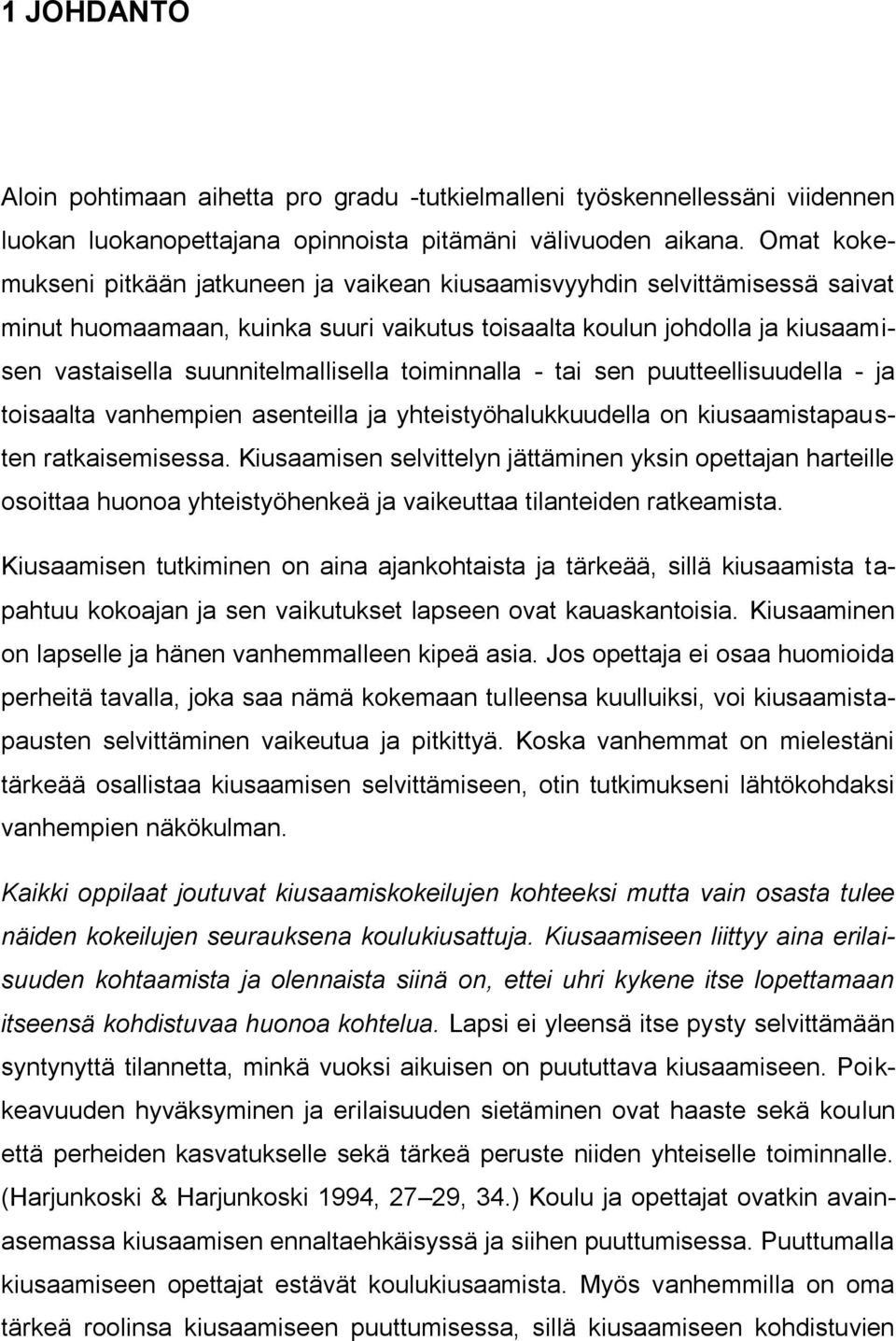 toiminnalla - tai sen puutteellisuudella - ja toisaalta vanhempien asenteilla ja yhteistyöhalukkuudella on kiusaamistapausten ratkaisemisessa.