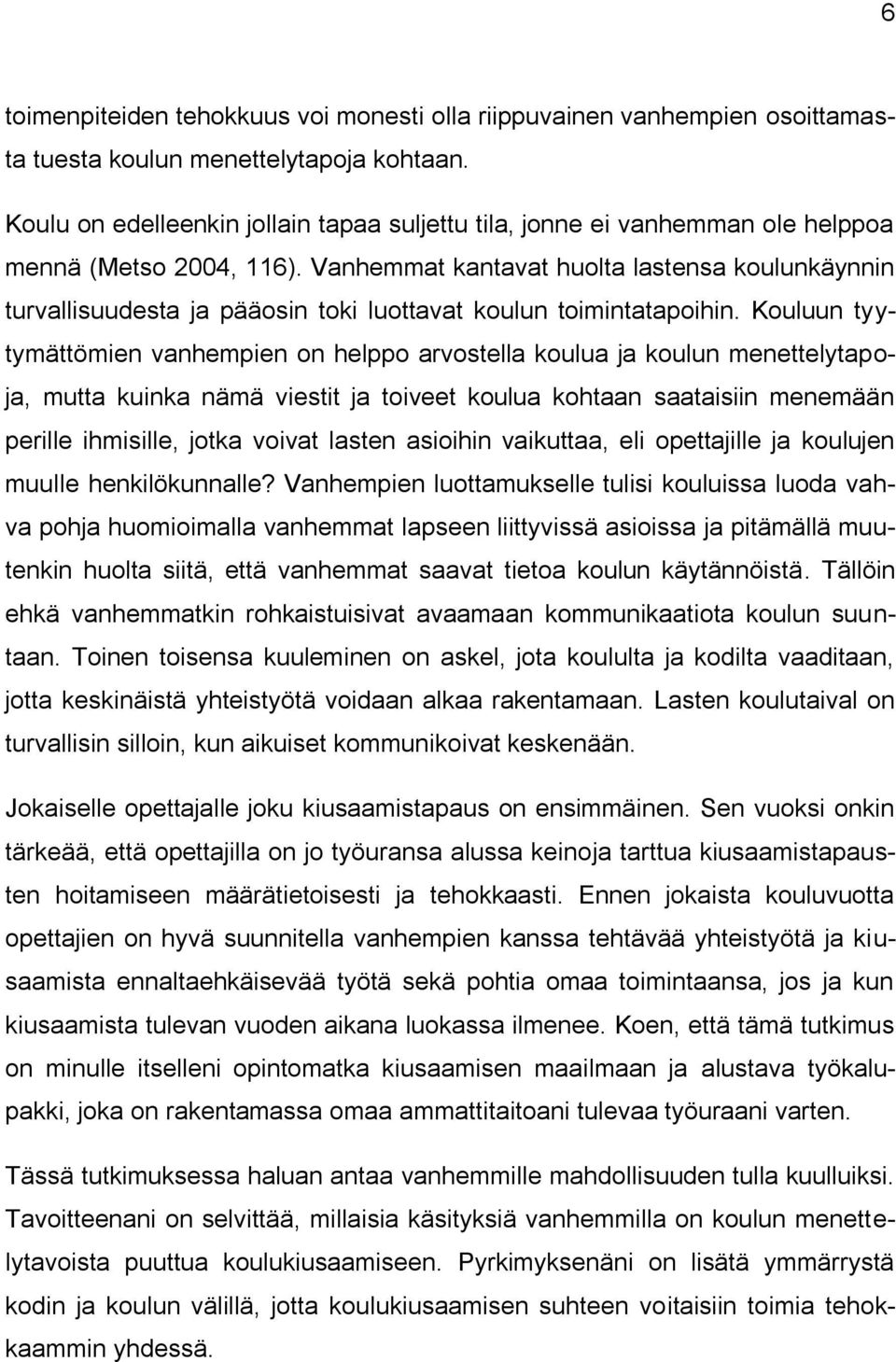 Vanhemmat kantavat huolta lastensa koulunkäynnin turvallisuudesta ja pääosin toki luottavat koulun toimintatapoihin.