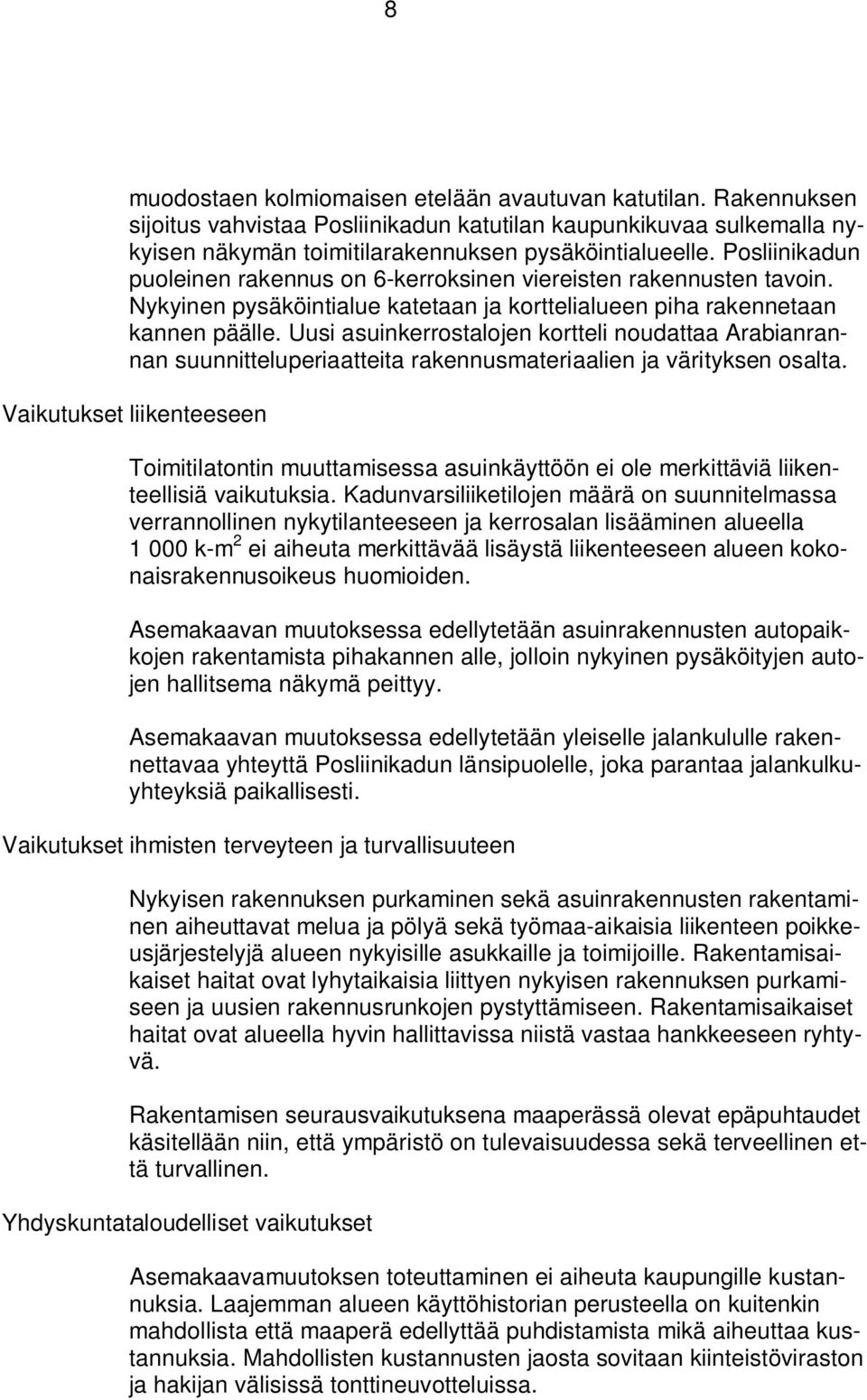 Uusi asuinkerrostalojen kortteli noudattaa Arabianrannan suunnitteluperiaatteita rakennusmateriaalien ja värityksen osalta.