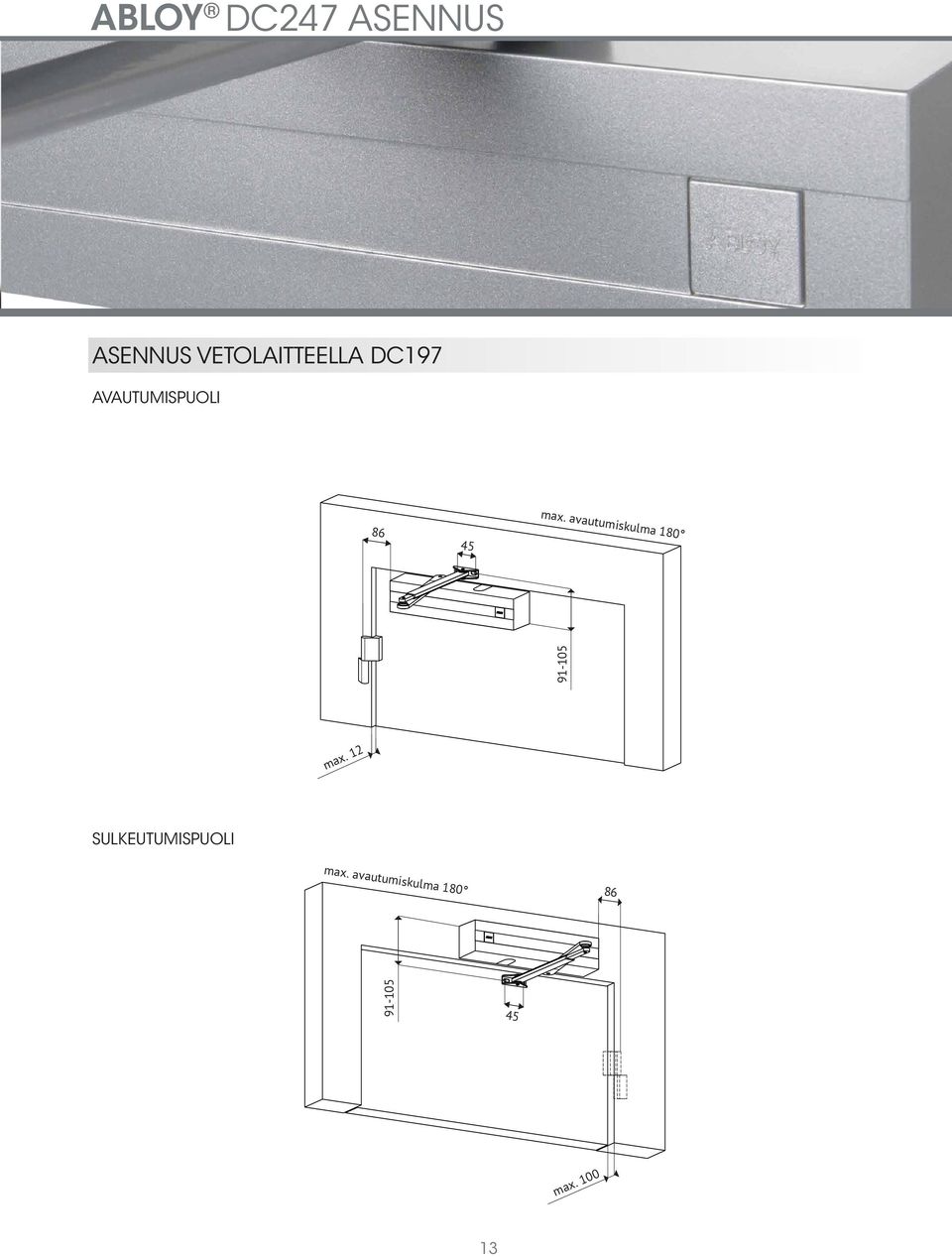 avautumiskulma 180 DC240 INSTALLATION INSTALLATION WITH ARMS DC190, DC191, DC199 HINGE SIDE, DOOR INSTALLATION MAX.