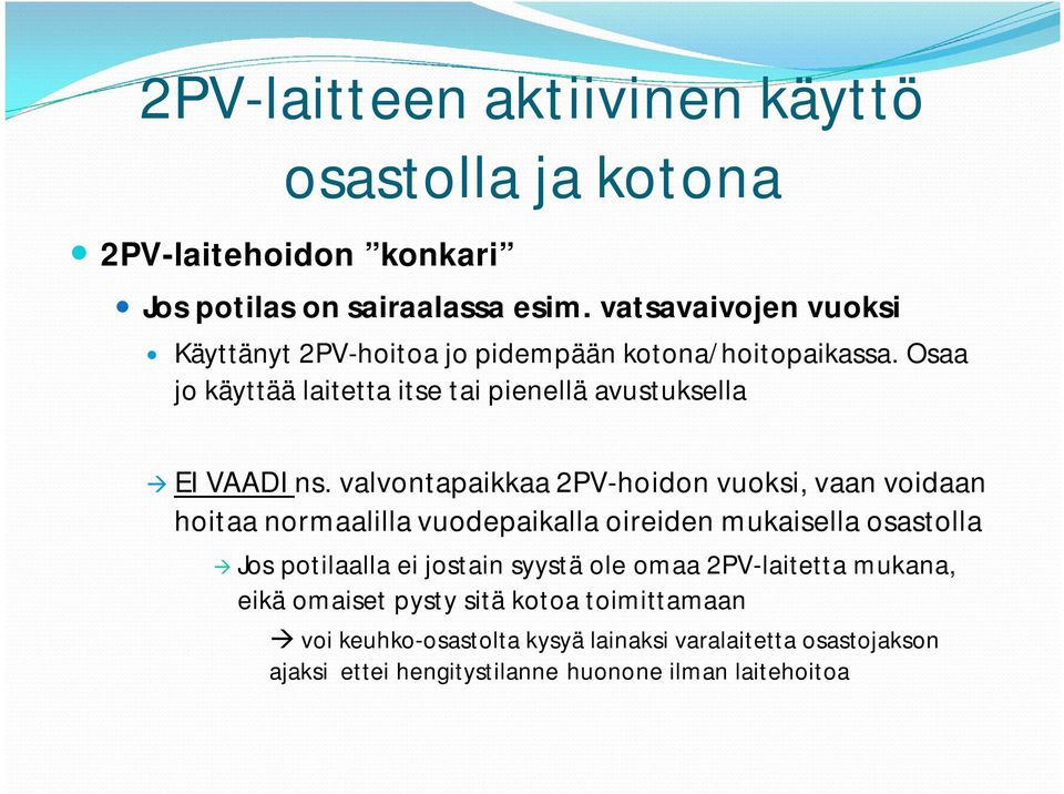 valvontapaikkaa 2PV-hoidon vuoksi, vaan voidaan hoitaa normaalilla vuodepaikalla oireiden mukaisella osastolla Jos potilaalla ei jostain syystä