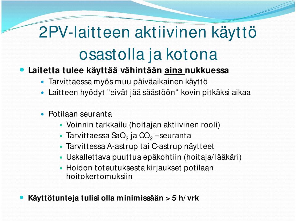 aktiivinen rooli) Tarvittaessa SaO 2 ja CO 2 seuranta Tarvittessa A-astrup tai C-astrup näytteet Uskallettava puuttua