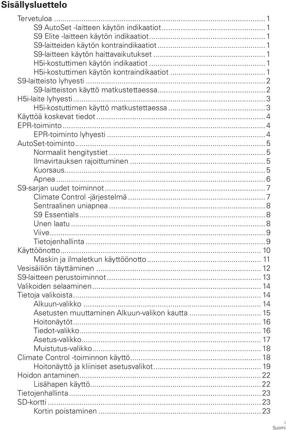 .. 3 H5i-kostuttimen käyttö matkustettaessa... 3 Käyttöä koskevat tiedot... 4 EPR-toiminto... 4 EPR-toiminto lyhyesti... 4 AutoSet-toiminto... 5 Normaalit hengitystiet... 5 Ilmavirtauksen rajoittuminen.