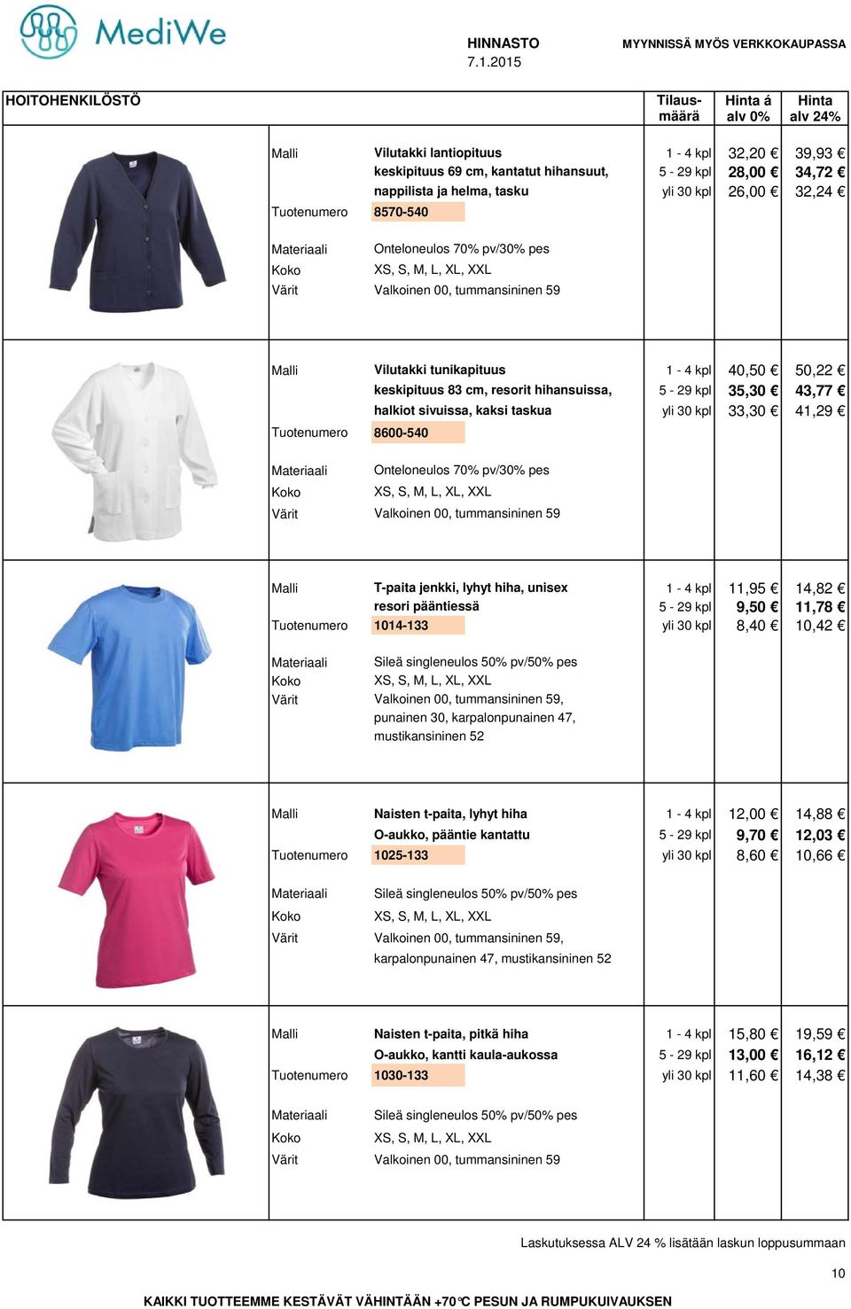 taskua yli 30 kpl 33,30 41,29 Tuotenumero 8600-540 Onteloneulos 70% pv/30% pes XS, Valkoinen 00, tummansininen 59 Malli T-paita jenkki, lyhyt hiha, unisex 1-4 kpl 11,95 14,82 resori pääntiessä 5-29