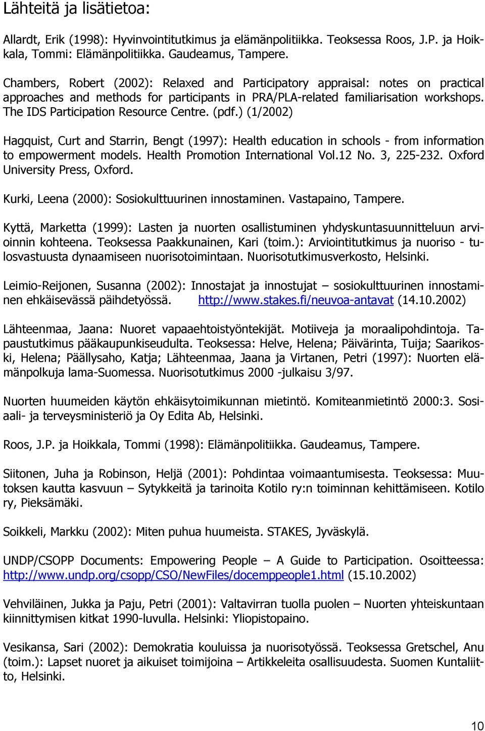 The IDS Participation Resource Centre. (pdf.) (1/2002) Hagquist, Curt and Starrin, Bengt (1997): Health education in schools - from information to empowerment models.