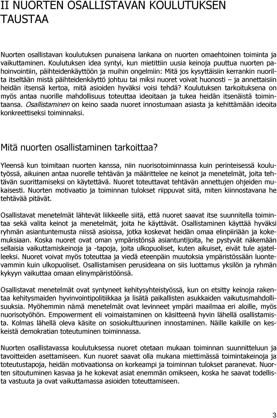 johtuu tai miksi nuoret voivat huonosti ja annettaisiin heidän itsensä kertoa, mitä asioiden hyväksi voisi tehdä?
