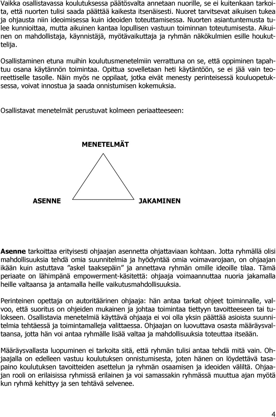 Nuorten asiantuntemusta tulee kunnioittaa, mutta aikuinen kantaa lopullisen vastuun toiminnan toteutumisesta.