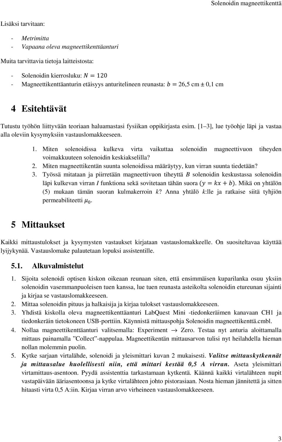 Miten solenoidissa kulkeva virta vaikuttaa solenoidin magneettivuon tiheyden voimakkuuteen solenoidin keskiakselilla? 2.