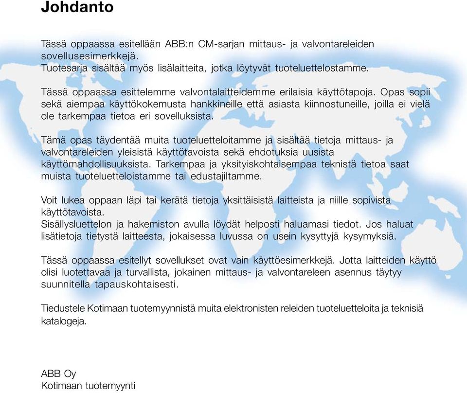 Opas sopii sekä aiempaa käyttökokemusta hankkineille että asiasta kiinnostuneille, joilla ei vielä ole tarkempaa tietoa eri sovelluksista.