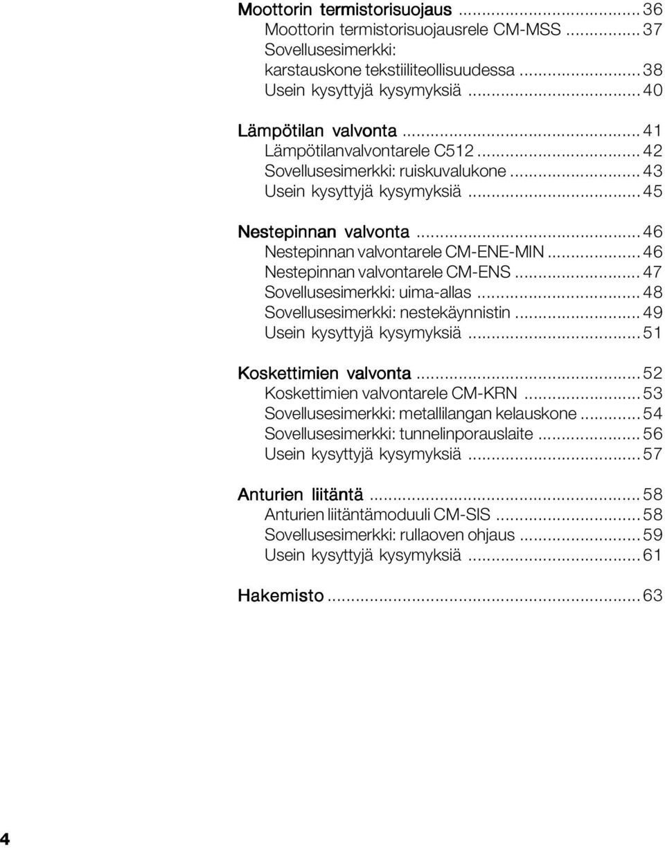 .. 46 Nestepinnan valvontarele CM-ENS... 47 Sovellusesimerkki: uima-allas... 48 Sovellusesimerkki: nestekäynnistin... 49 Usein kysyttyjä kysymyksiä... 51 Koskettimien valvonta.
