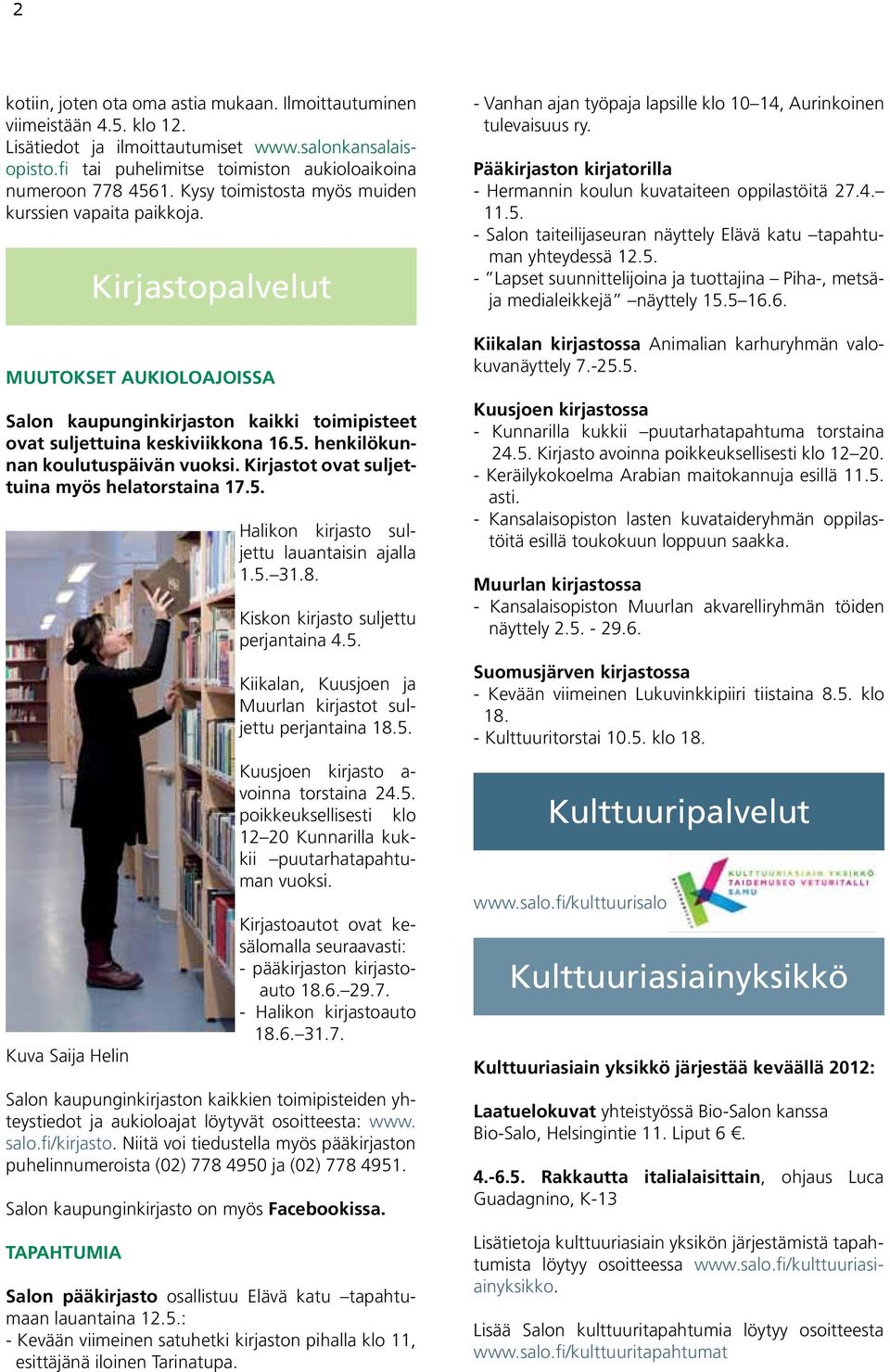 henkilökunnan koulutuspäivän vuoksi. Kirjastot ovat suljettuina myös helatorstaina 17.5. Kuva Saija Helin Halikon kirjasto suljettu lauantaisin ajalla 1.5. 31.8.