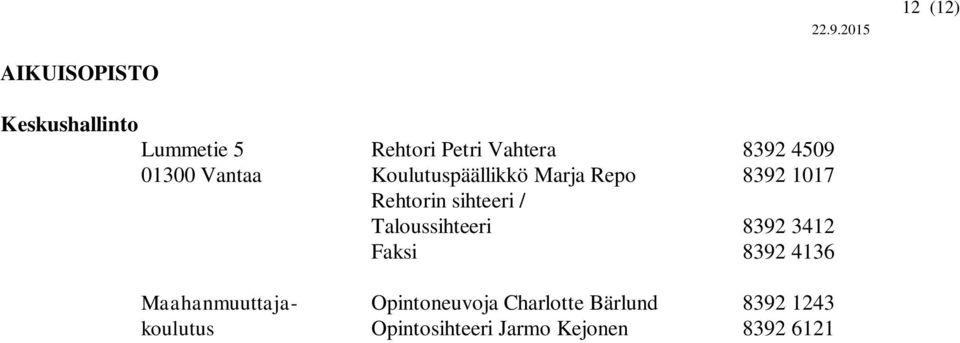 / Taloussihteeri 8392 3412 Faksi 8392 4136 Maahanmuuttaja- Opintoneuvoja