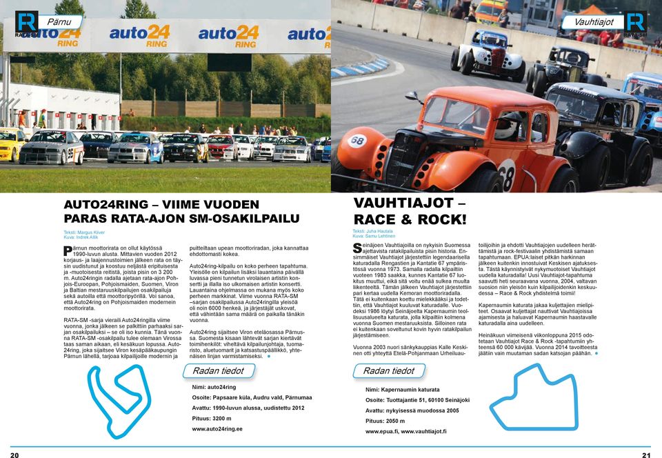 Auto24ringin radalla ajetaan rata-ajon Pohjois-Euroopan, Pohjoismaiden, Suomen, Viron ja Baltian mestaruuskilpailujen osakilpailuja sekä autoilla että moottoripyörillä.