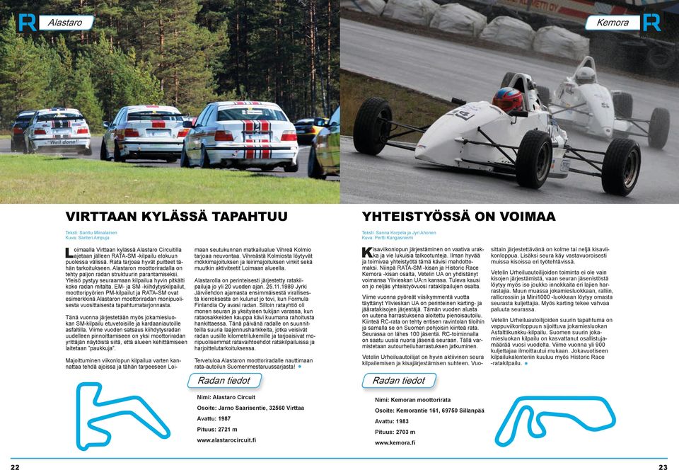 Yleisö pystyy seuraamaan kilpailua hyvin pitkälti koko radan mitalta.