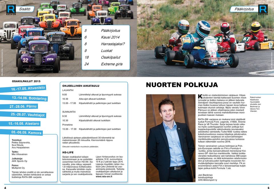 Kemora Toimitus: Pekka Säynevirta, Suvi Nisula, Anu Haapalainen Taitto: Mia Vihavainen Julkaisija: AKK Sports Oy Paino: Multiprint Oy Tämän lehden sisältö ei ole verrattavissa sääntöihin, lehden
