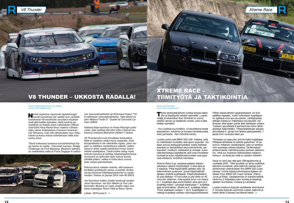V8-moottorilla varustetut ohjukset eivät jätä ketään kylmäksi, tästä hyvänä esimerkkinä voi todeta auton vaikutuksen Official Grid Girlin Alisa Ranta-Ahon reaktion nähdessään Janne Koikkalaisen