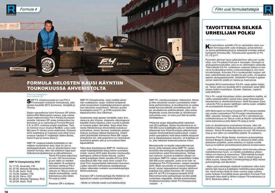 Sarjan operaattorina toimii Koiranen GP yhteistyössä AKK-Motorsportin kanssa, joka vastaa sarjan hallinnoinnista FIA:n Pohjois-Euroopan alueella.