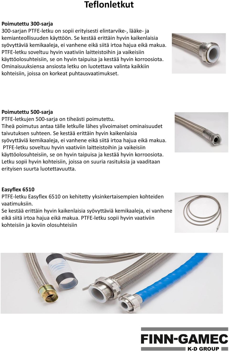 PTFE-letku soveltuu hyvin vaativiin laitteistoihin ja vaikeisiin käyttöolosuhteisiin, se on hyvin taipuisa ja kestää hyvin korroosiota.