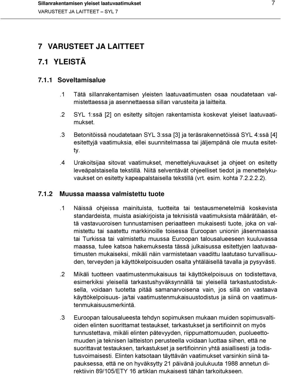 .2 SYL 1:ssä [2] on esitetty siltojen rakentamista koskevat yleiset laatuvaatimukset.