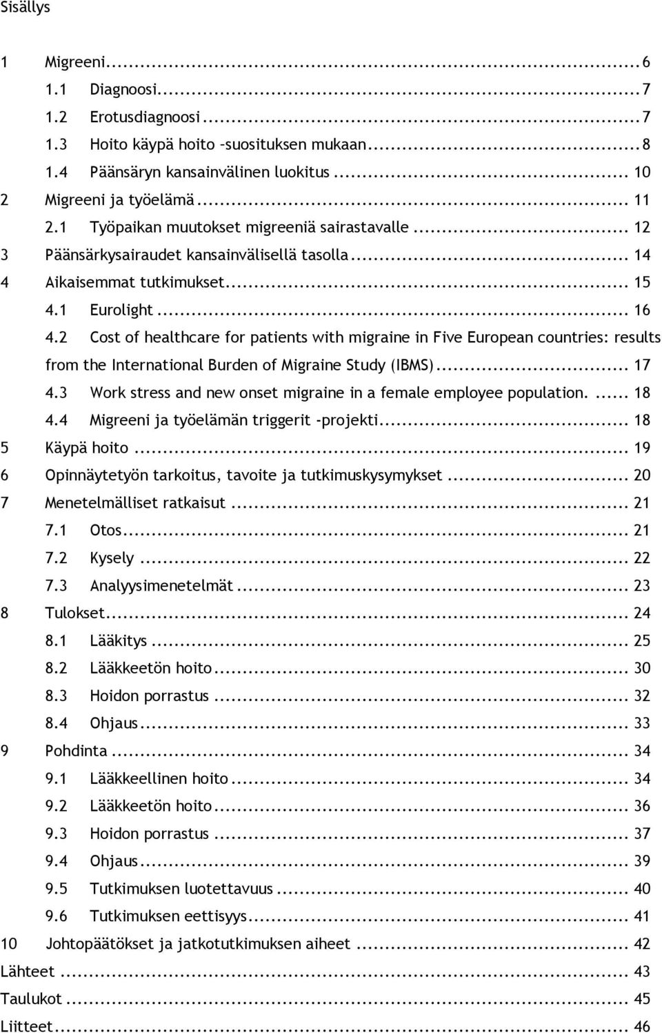 2 Cost of healthcare for patients with migraine in Five European countries: results from the International Burden of Migraine Study (IBMS)... 17 4.