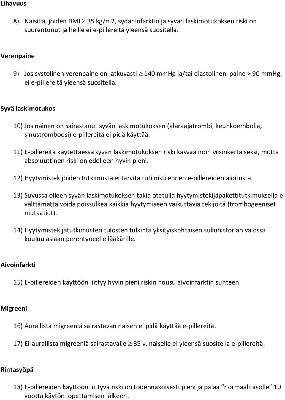 Syvä laskimotukos 10) Jos nainen on sairastanut syvän laskimotukoksen (alaraajatrombi, keuhkoembolia, sinustromboosi) e-pillereitä ei pidä käyttää.