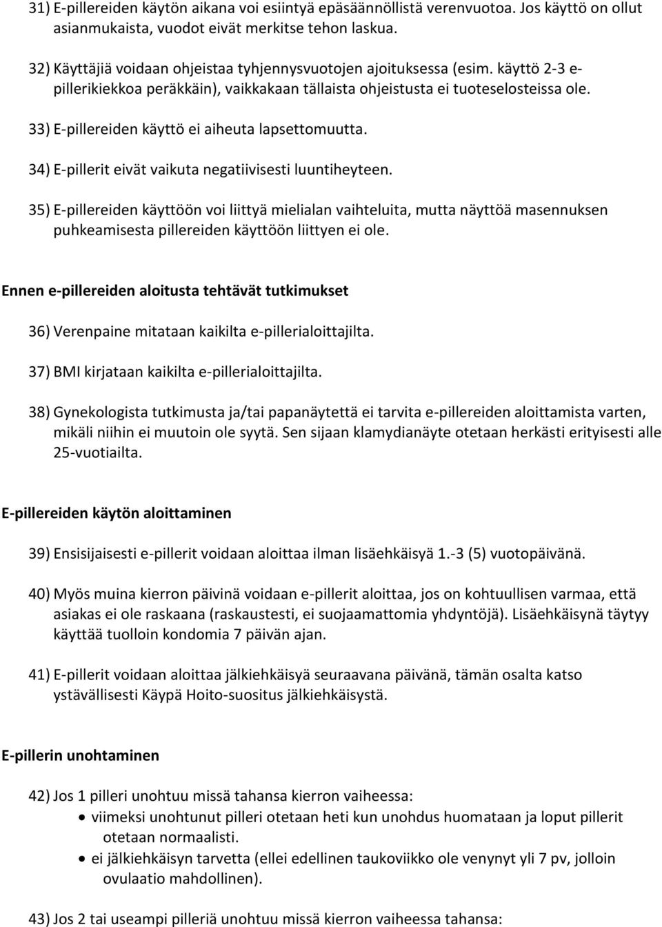 33) E-pillereiden käyttö ei aiheuta lapsettomuutta. 34) E-pillerit eivät vaikuta negatiivisesti luuntiheyteen.