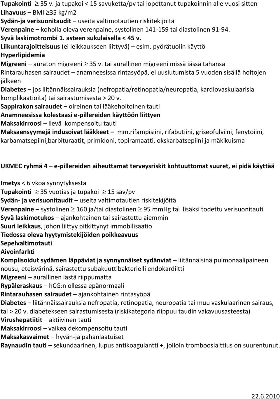 systolinen 141-159 tai diastolinen 91-94. Syvä laskimotrombi 1. asteen sukulaisella < 45 v. Liikuntarajoitteisuus (ei leikkaukseen liittyvä) esim.