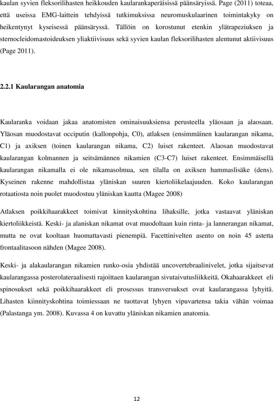 Tällöin on korostunut etenkin ylätrapeziuksen ja sternocleidomastoideuksen yliaktiivisuus sekä syvien kaulan fleksorilihasten alentunut aktiivisuus (Page 20