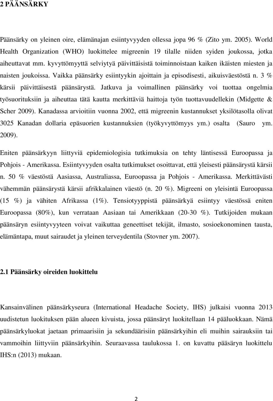 kyvyttömyyttä selviytyä päivittäisistä toiminnoistaan kaiken ikäisten miesten ja naisten joukoissa. Vaikka päänsärky esiintyykin ajoittain ja episodisesti, aikuisväestöstä n.