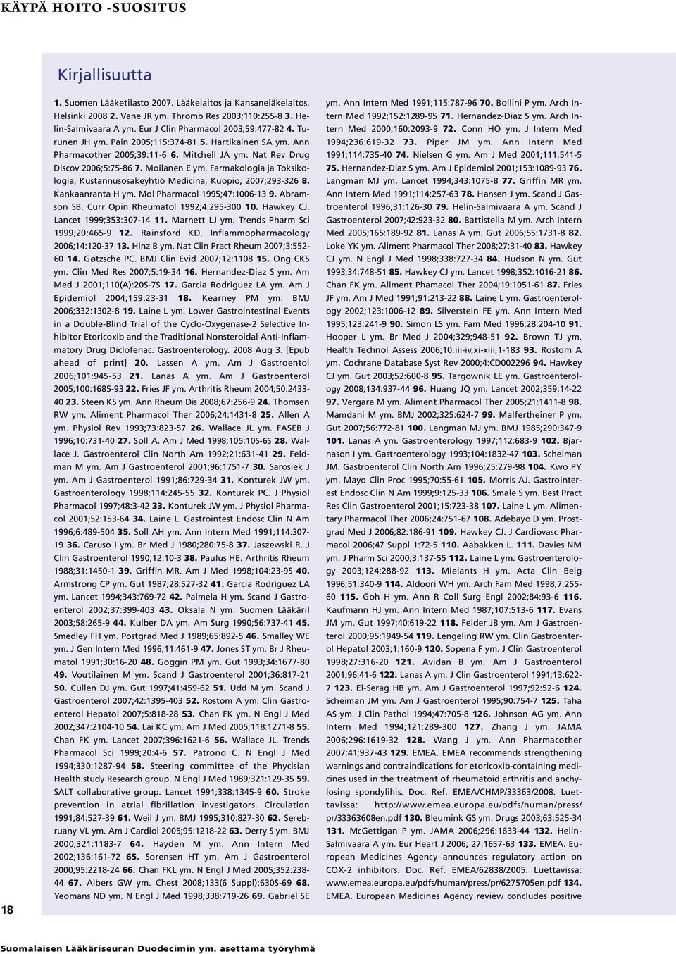 Farmakologia ja Toksikologia, Kustannusosakeyhtiö Medicina, Kuopio, 2007;293-326 8. Kankaanranta H ym. Mol Pharmacol 1995;47:1006-13 9. Abramson SB. Curr Opin Rheumatol 1992;4:295-300 10. Hawkey CJ.