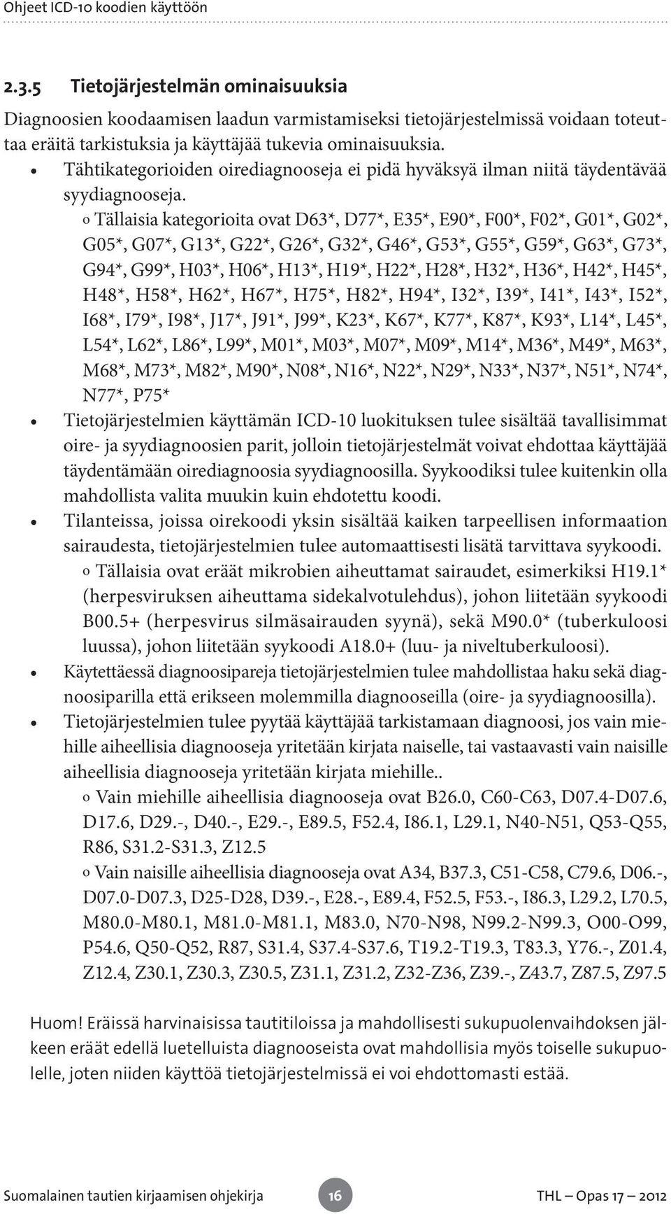 Tähtikategorioiden oirediagnooseja ei pidä hyväksyä ilman niitä täydentävää syydiagnooseja.