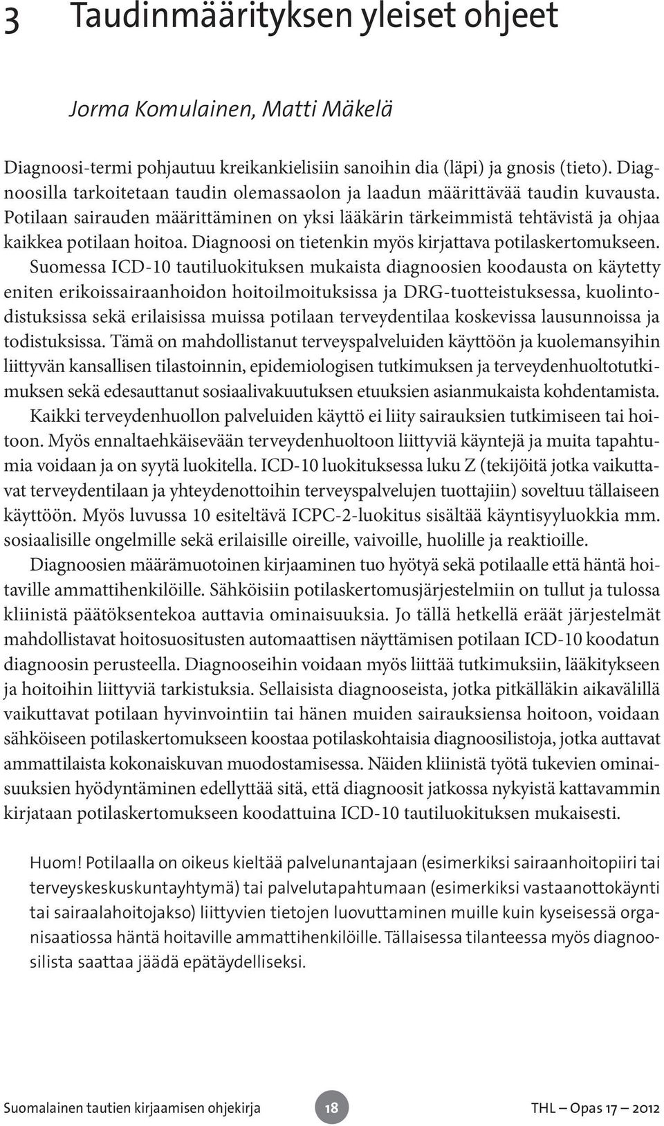 Diagnoosi on tietenkin myös kirjattava potilaskertomukseen.