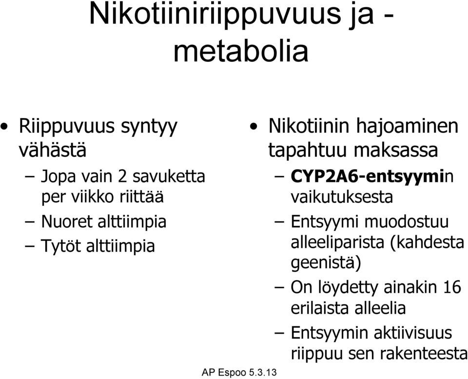 maksassa CYP2A6-entsyymin vaikutuksesta Entsyymi muodostuu alleeliparista (kahdesta